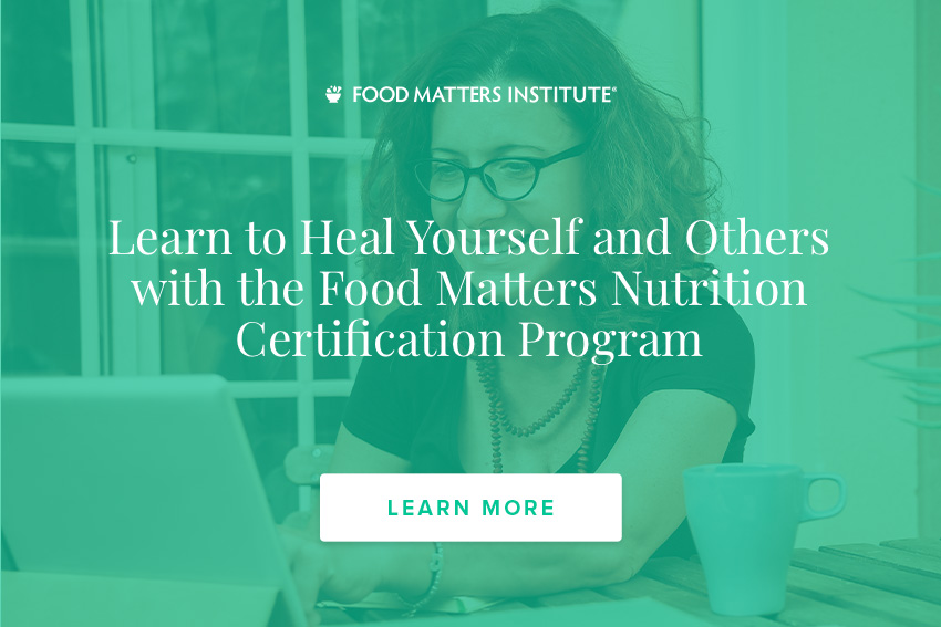 Learn to Heal Yourself and Others with the Food Matters Nutrition Certification Program